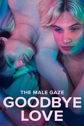 The Male Gaze: Goodbye Love afişi