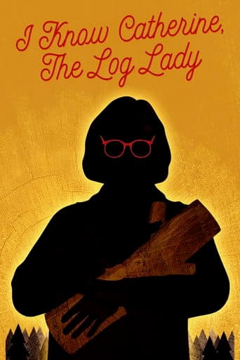 I Know Catherine, the Log Lady afişi