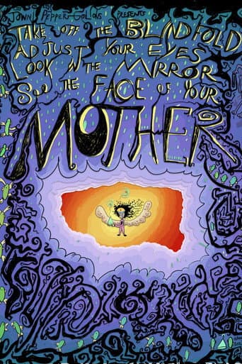 Take Off The Blindfold, Adjust Your Eyes, Look In The Mirror, See The Face Of Your Mother afişi