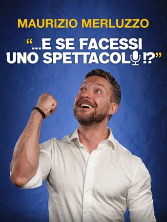 Maurizio Merluzzo: ...E se facessi uno spettacolo!? afişi