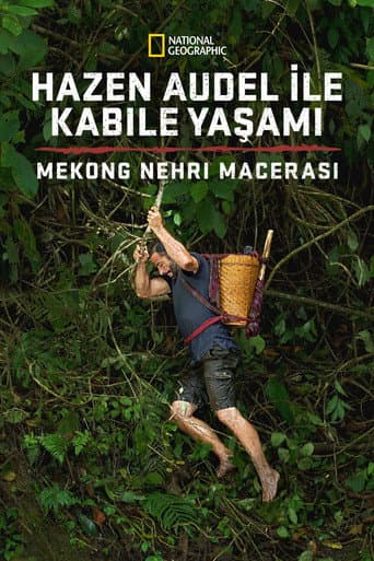 Hazen Audel ile Kabile Yaşamı: Mekong Nehri Macerası afişi