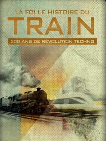 La folle histoire du train : 200 ans de revolution techno afişi