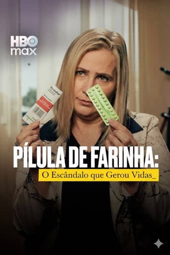 Pílula de Farinha: O Escândalo que Gerou Vidas afişi