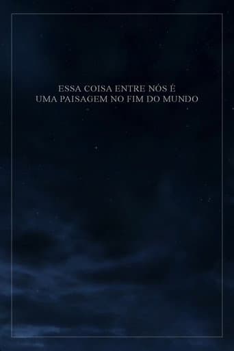 Essa Coisa Entre Nós é Uma Paisagem no Fim do Mundo
