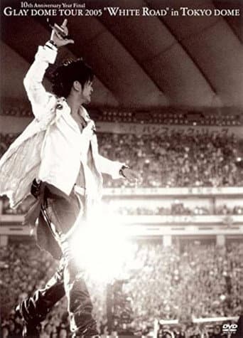Glay – 10th Anniversary Year Final Dome Tour 2005 -White Road- In Tokyo Dome afişi