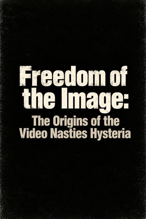 Freedom of the Image: The Origins of the Video Nasties Hysteria afişi