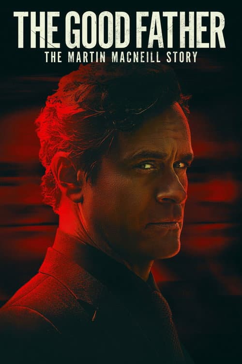 The Good Father: The Martin MacNeill Story afişi