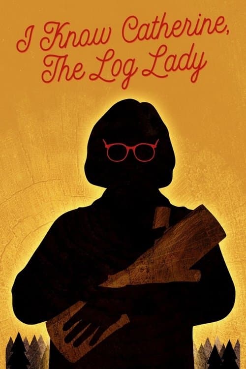 I Know Catherine, the Log Lady afişi