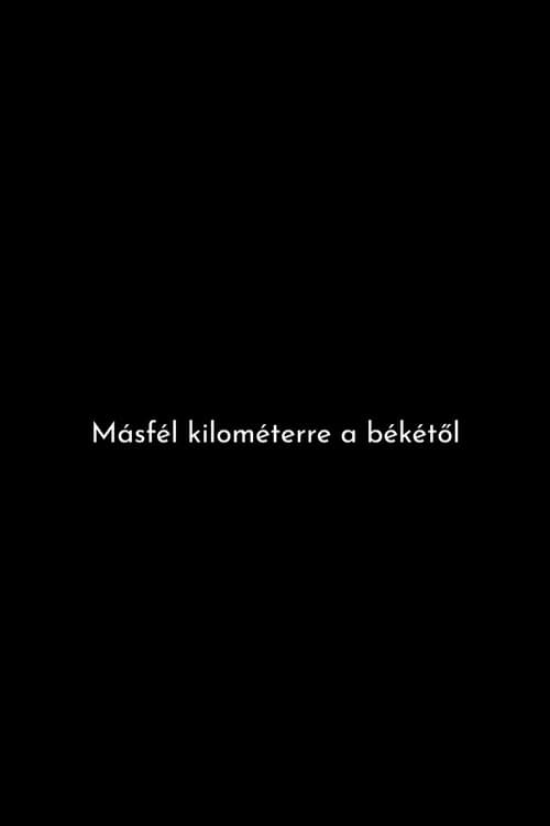 Másfél kilométerre a békétől afişi