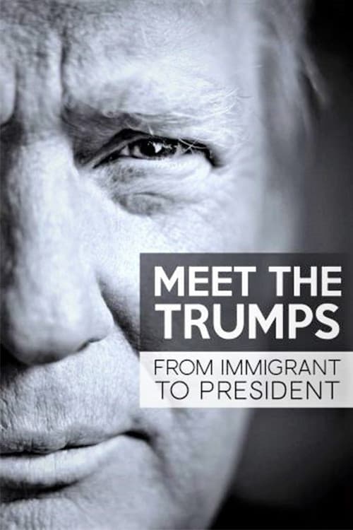 Meet the Trumps: From Immigrant to President afişi