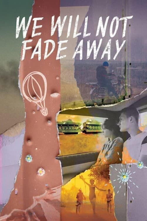 We Will Not Fade Away afişi