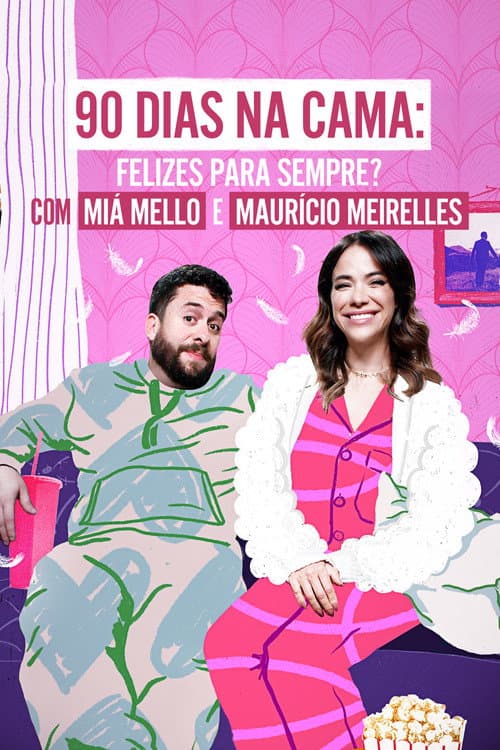 90 Dias na Cama: Felizes Para Sempre? - com Miá Mello & Maurício Meirelles afişi