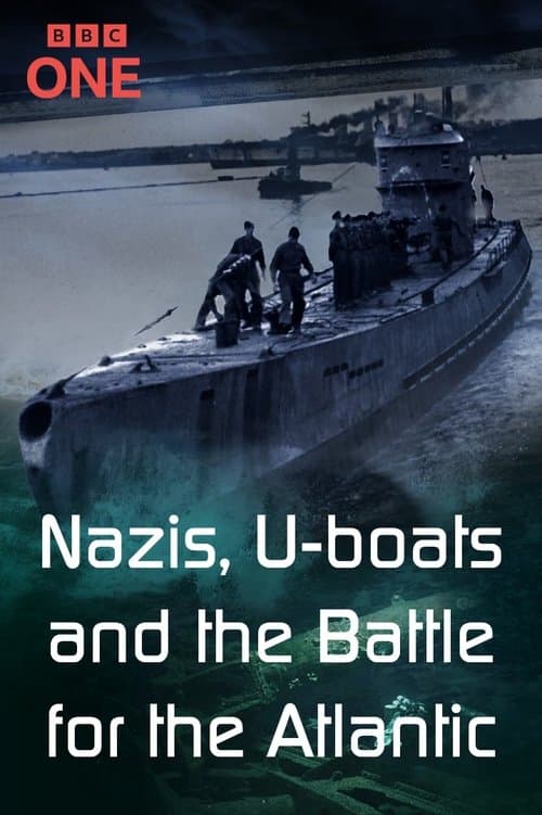 Nazis, U-boats and the Battle for the Atlantic afişi