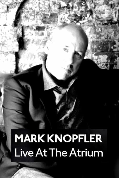 Mark Knopfler: Live at the Atrium afişi