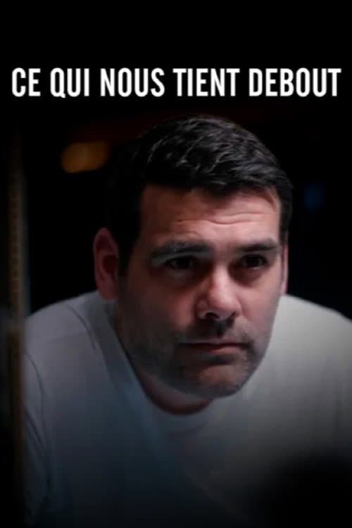Ce Qui Nous Tient Debout afişi
