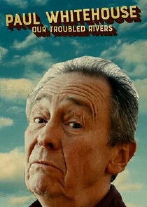 Paul Whitehouse: Our Troubled Rivers afişi