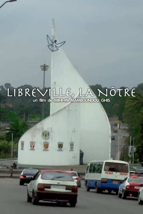 LIBREVILLE, LA NÔTRE afişi