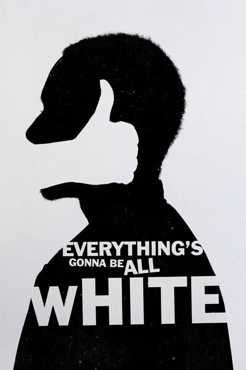 Everything's Gonna Be All White afişi