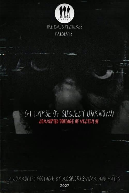 Glimpse of Subject Unknown: Corrupted Footage of Victim-98 afişi