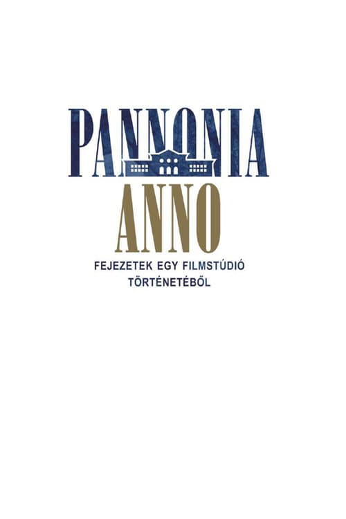 Pannónia Anno - Fejezetek egy filmstúdió történetéböl afişi