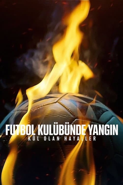 Futbol Kulübünde Yangın: Kül Olan Hayaller afişi
