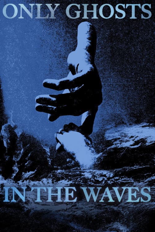 Only Ghosts in the Waves afişi