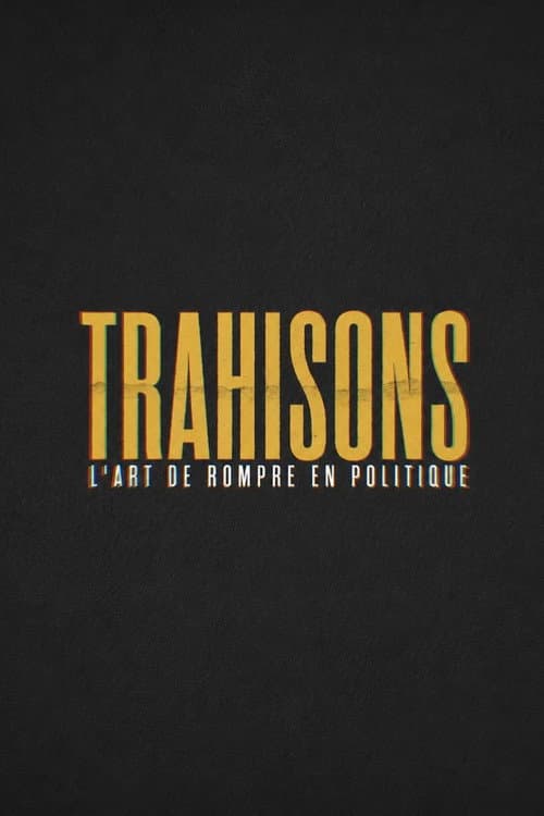 Trahisons, l'art de rompre en politique afişi