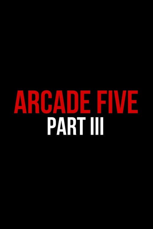Arcade Five Part Three