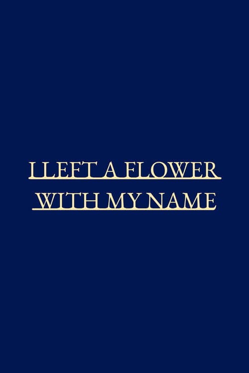 I left a flower with my name afişi