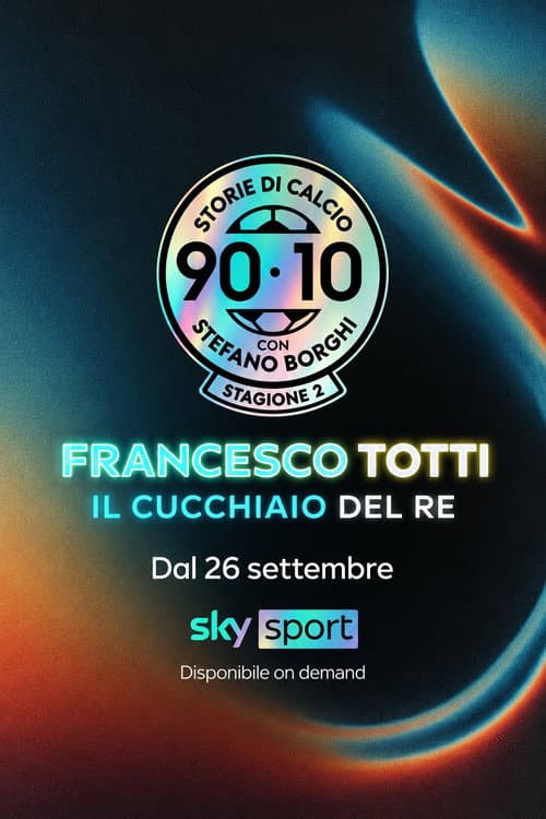 90/10 Storie di Calcio: 'Francesco Totti: Il cucchiaio del Re' afişi