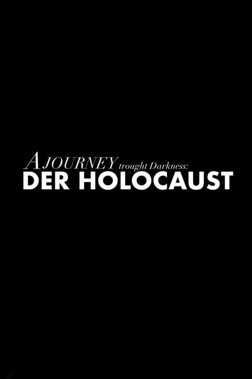 A JOURNEY TROUGHT DARKNESS: DER HOLOCAUST afişi