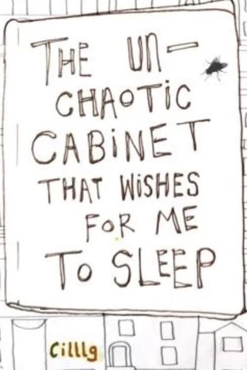 The Un-Chaotic Cabinet That Wishes for me to Sleep afişi