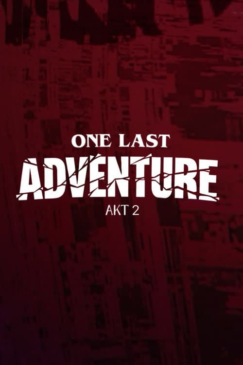 ONE LAST ADVENTURE - AKT 2 afişi