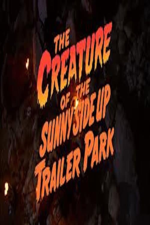 The Creature of the Sunny Side Up Trailer Park afişi