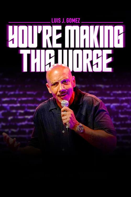 Luis J. Gomez: You're Making This Worse afişi