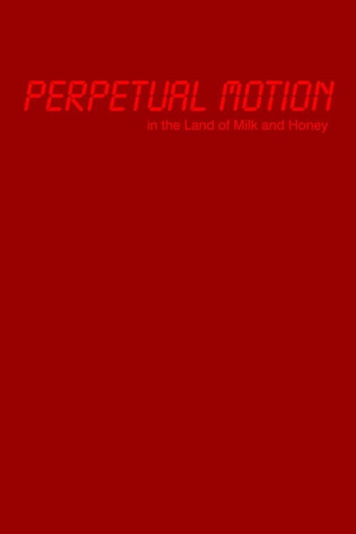 Perpetual Motion in the Land of Milk and Honey afişi