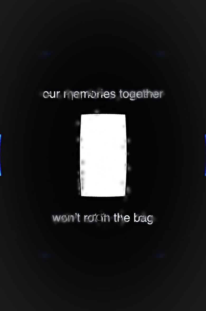 Our Memories Together Won’t Rot in the Bag