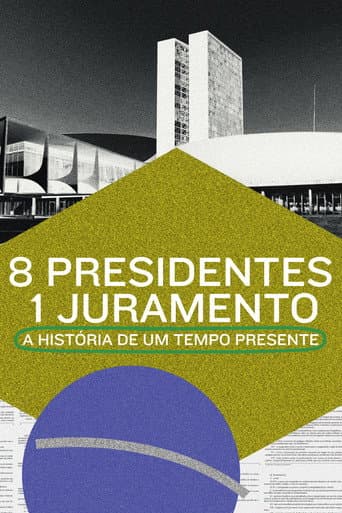 8 Presidentes 1 Juramento: A História de um Tempo Presente afişi