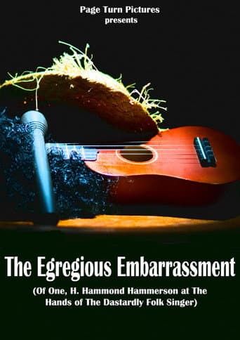 The Egregious Embarrassment (Of one, H. Hammond Hammerson, at the hands of the dastardly folk singer) afişi
