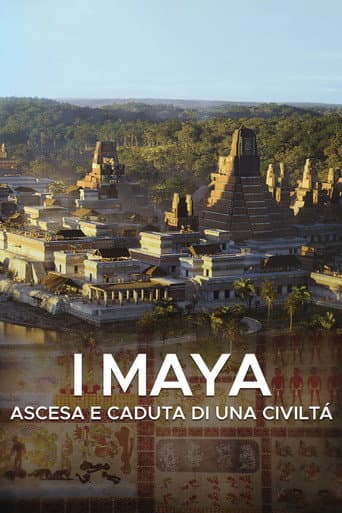 I Maya - Ascesa e caduta di una civiltà afişi