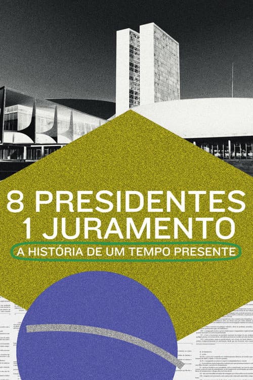 8 Presidentes 1 Juramento: A História de um Tempo Presente afişi