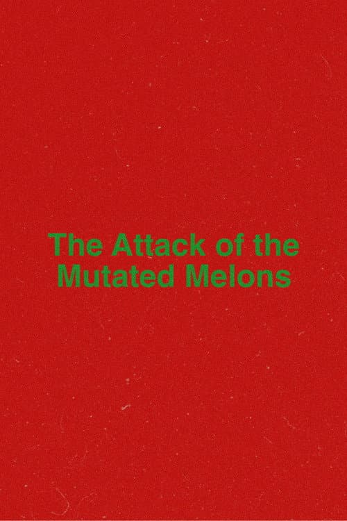The Attack of the Mutated Melons