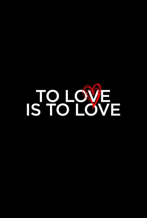 To Love Is To Love afişi