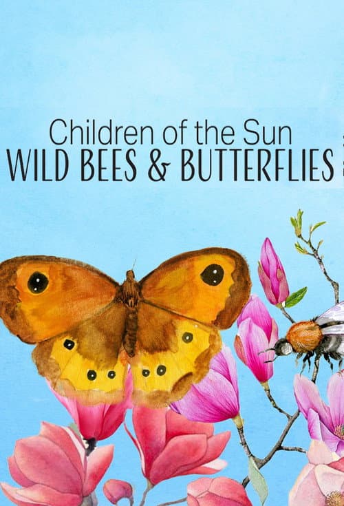 Children of the Sun - Wild Bees & Butterflies afişi
