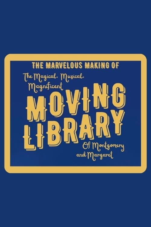 The Marvelous Making of The Magical, Musical, Magnificent Moving Library of Montgomery and Margaret afişi