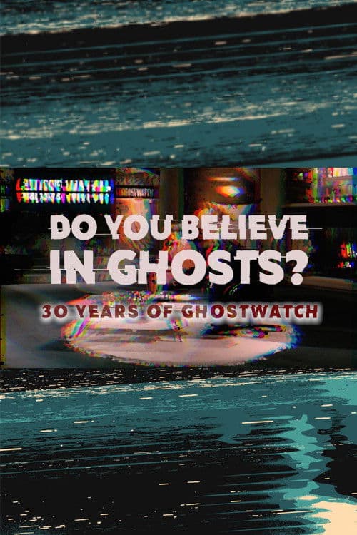 Do You Believe In Ghosts?: 30 Years of Ghostwatch afişi