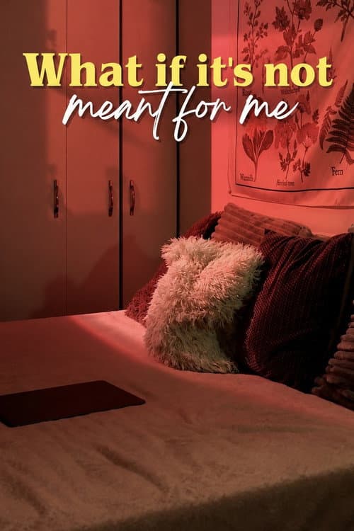 What if It’s not Meant for Me