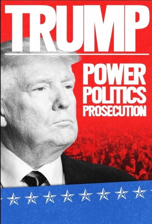 Trump: Power, Politics, Prosecution afişi