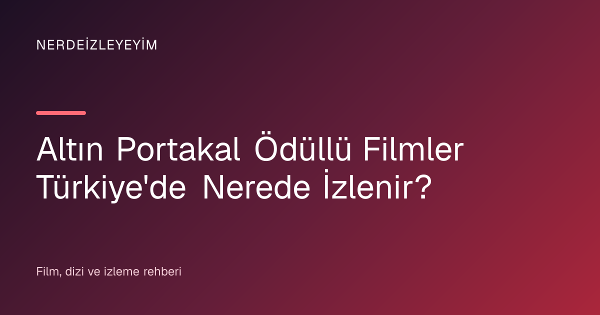 Altın Portakal Ödüllü Filmler Türkiye'de Nerede İzlenir? başlık görseli