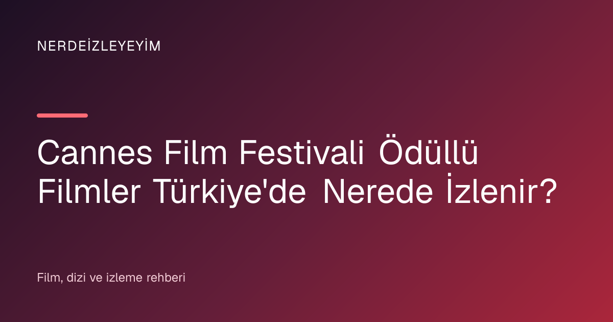 Cannes Film Festivali Ödüllü Filmler Türkiye'de Nerede İzlenir? başlık görseli